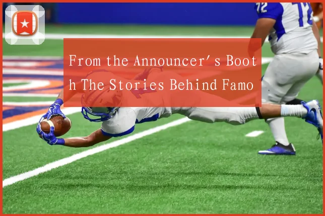 From the Announcer's Booth The Stories Behind Famo